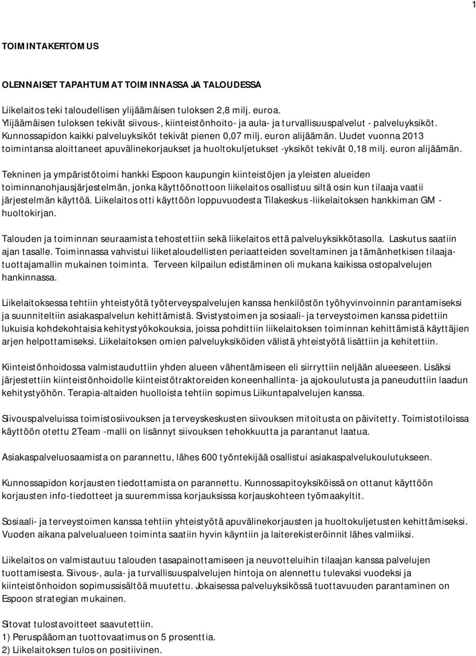 Uudet vuonna 2013 toimintansa aloittaneet apuvälinekorjaukset ja huoltokuljetukset -yksiköt tekivät 0,18 milj. euron alijäämän.