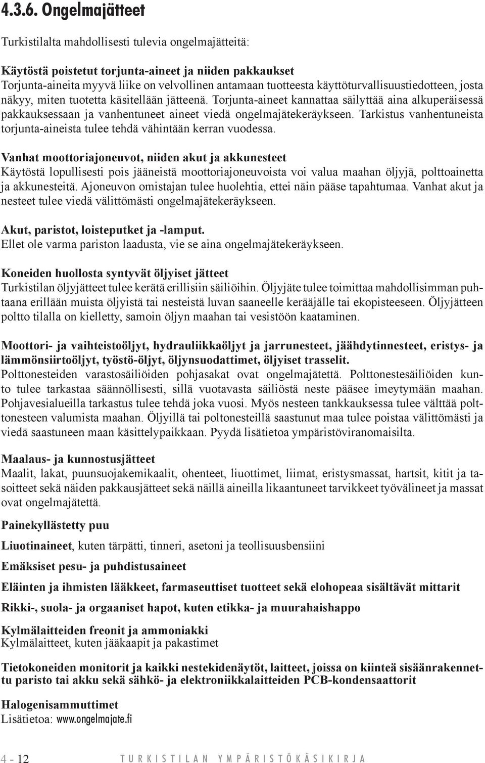 käyttöturvallisuustiedotteen, josta näkyy, miten tuotetta käsitellään jätteenä.