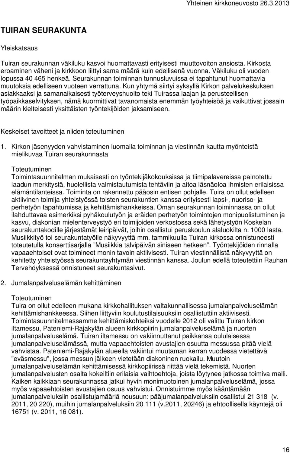 Kun yhtymä siirtyi syksyllä Kirkon palvelukeskuksen asiakkaaksi ja samanaikaisesti työterveyshuolto teki Tuirassa laajan ja perusteellisen työpaikkaselvityksen, nämä kuormittivat tavanomaista enemmän