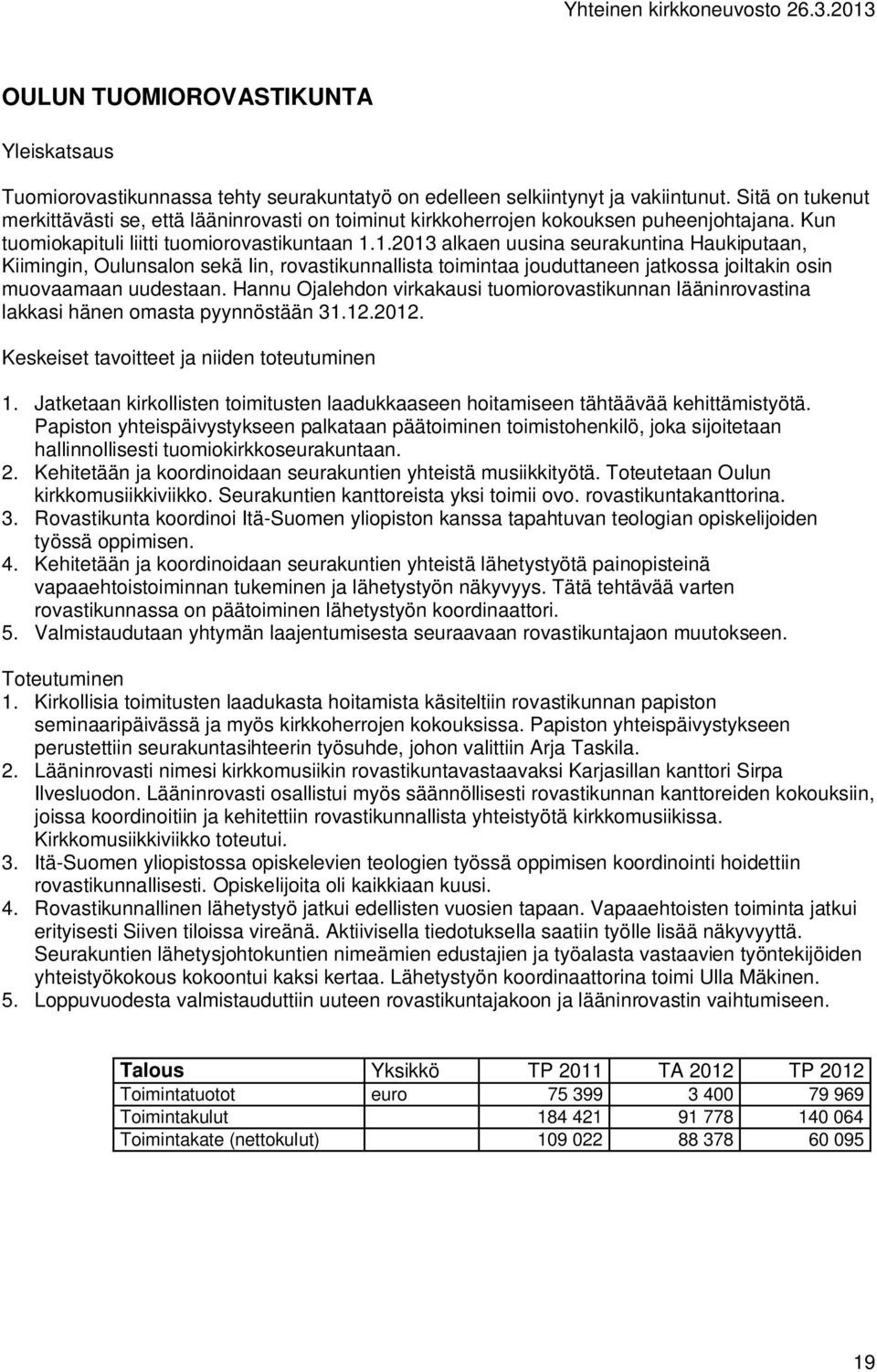 1.2013 alkaen uusina seurakuntina Haukiputaan, Kiimingin, Oulunsalon sekä Iin, rovastikunnallista toimintaa jouduttaneen jatkossa joiltakin osin muovaamaan uudestaan.