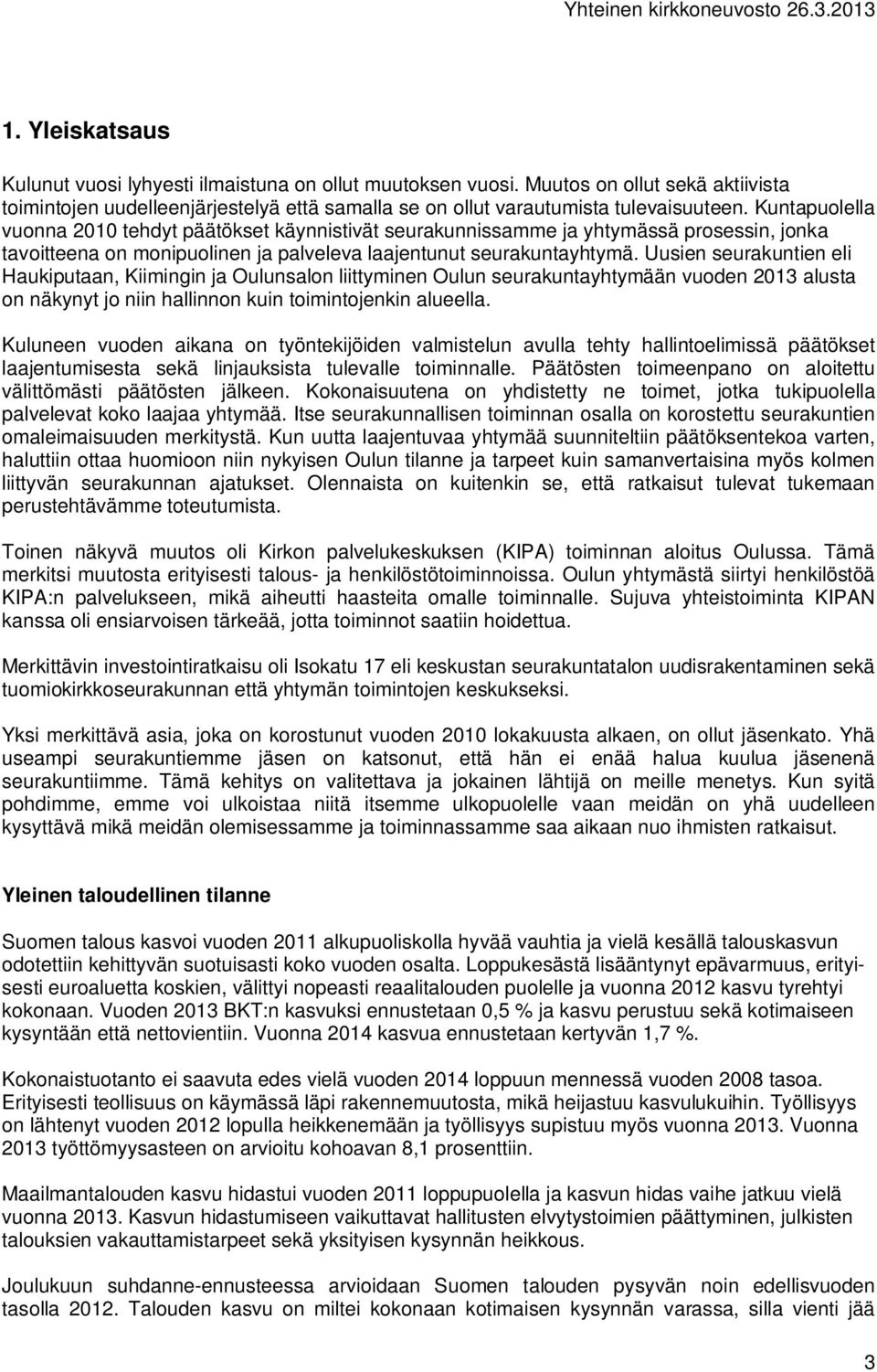 Uusien seurakuntien eli Haukiputaan, Kiimingin ja Oulunsalon liittyminen Oulun seurakuntayhtymään vuoden 2013 alusta on näkynyt jo niin hallinnon kuin toimintojenkin alueella.