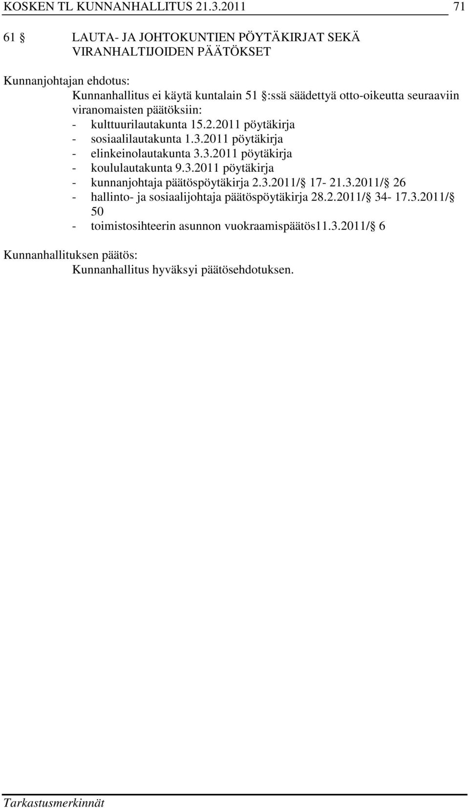 2011 pöytäkirja - elinkeinolautakunta 3.3.2011 pöytäkirja - koululautakunta 9.3.2011 pöytäkirja - kunnanjohtaja päätöspöytäkirja 2.3.2011/ 17-21.