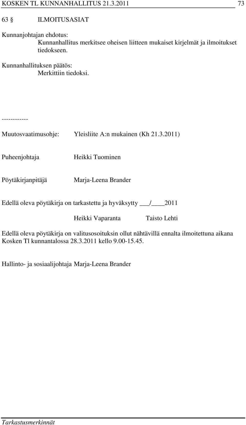 2011) Puheenjohtaja Heikki Tuominen Pöytäkirjanpitäjä Marja-Leena Brander Edellä oleva pöytäkirja on tarkastettu ja hyväksytty / 2011