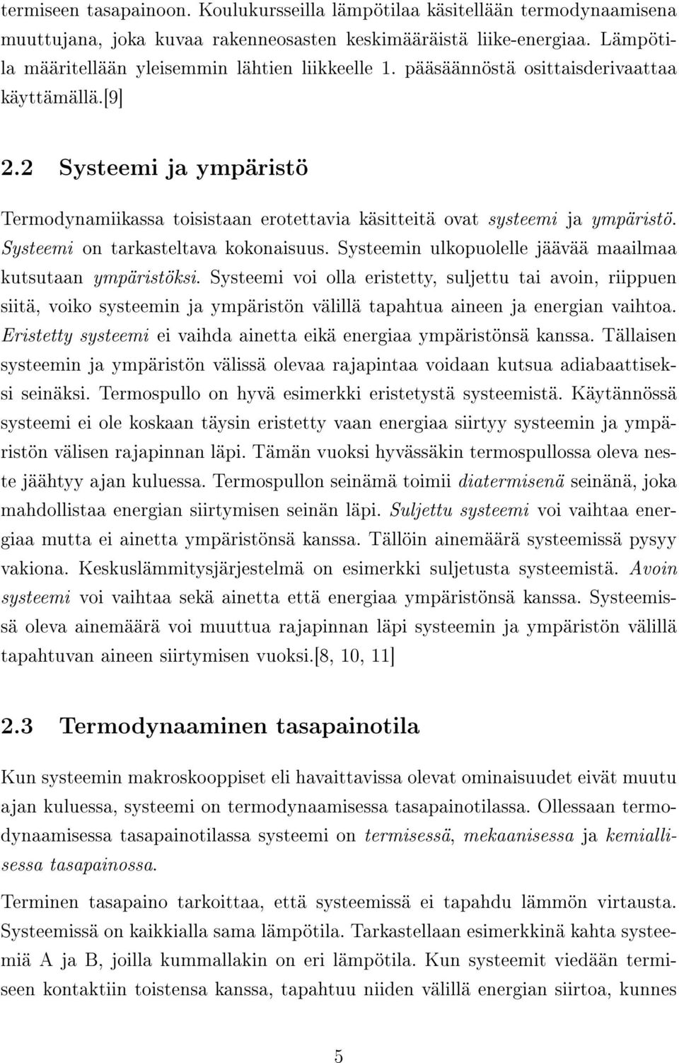 2 Systeemi ja ympäristö Termodynamiikassa toisistaan erotettavia käsitteitä ovat systeemi ja ympäristö. Systeemi on tarkasteltava kokonaisuus.