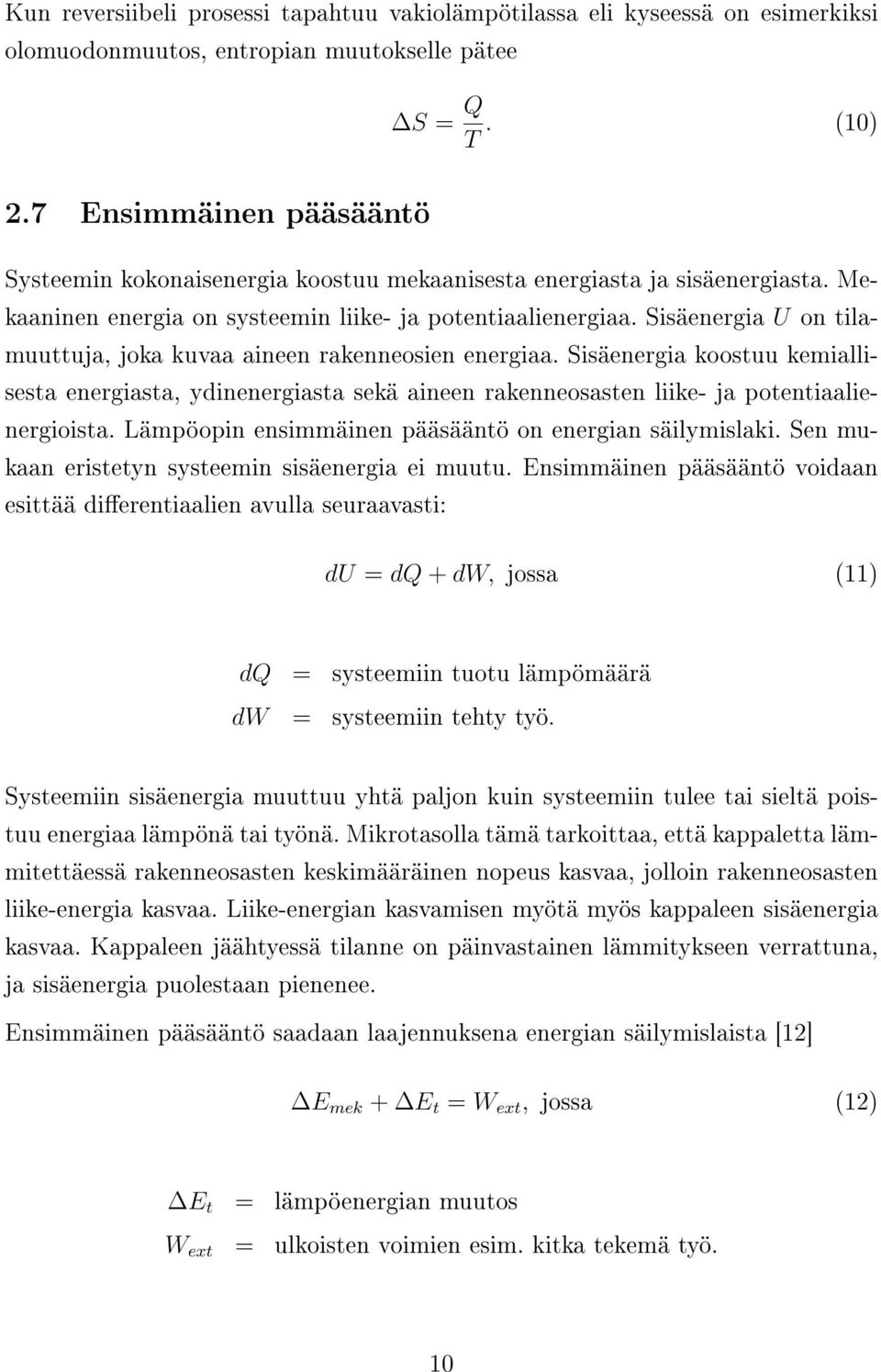 Sisäenergia U on tilamuuttuja, joka kuvaa aineen rakenneosien energiaa. Sisäenergia koostuu kemiallisesta energiasta, ydinenergiasta sekä aineen rakenneosasten liike- ja potentiaalienergioista.