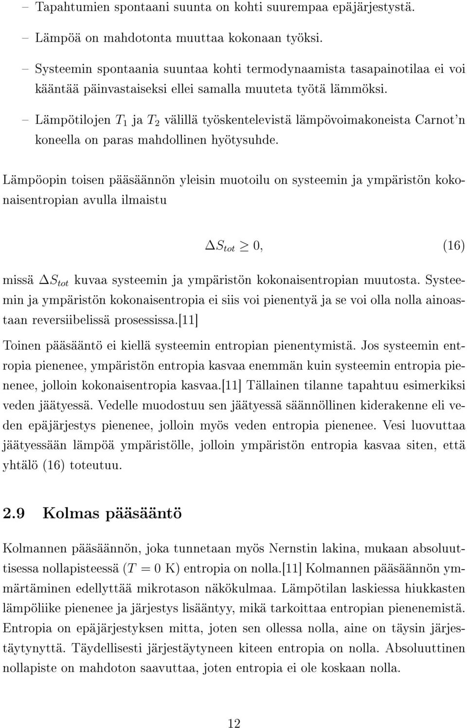 Lämpötilojen T 1 ja T 2 välillä työskentelevistä lämpövoimakoneista Carnot'n koneella on paras mahdollinen hyötysuhde.