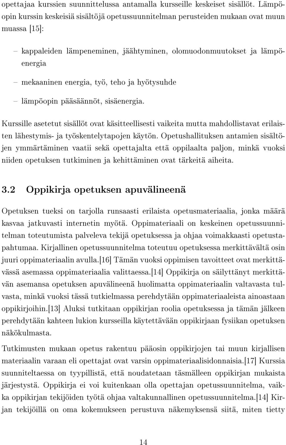 teho ja hyötysuhde lämpöopin pääsäännöt, sisäenergia. Kurssille asetetut sisällöt ovat käsitteellisesti vaikeita mutta mahdollistavat erilaisten lähestymis- ja työskentelytapojen käytön.