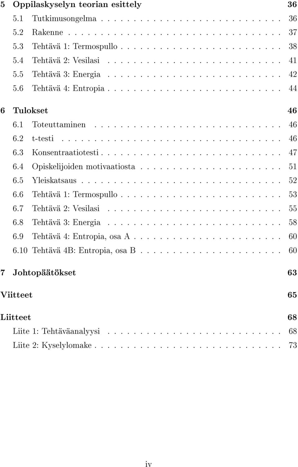 ................................. 46 6.3 Konsentraatiotesti............................ 47 6.4 Opiskelijoiden motivaatiosta...................... 51 6.5 Yleiskatsaus............................... 52 6.