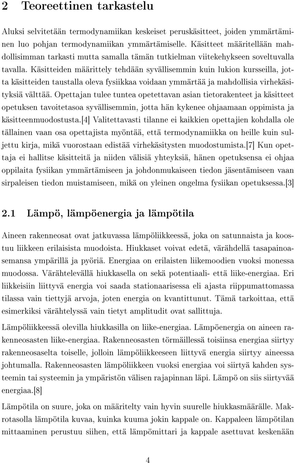 Käsitteiden määrittely tehdään syvällisemmin kuin lukion kursseilla, jotta käsitteiden taustalla oleva fysiikkaa voidaan ymmärtää ja mahdollisia virhekäsityksiä välttää.