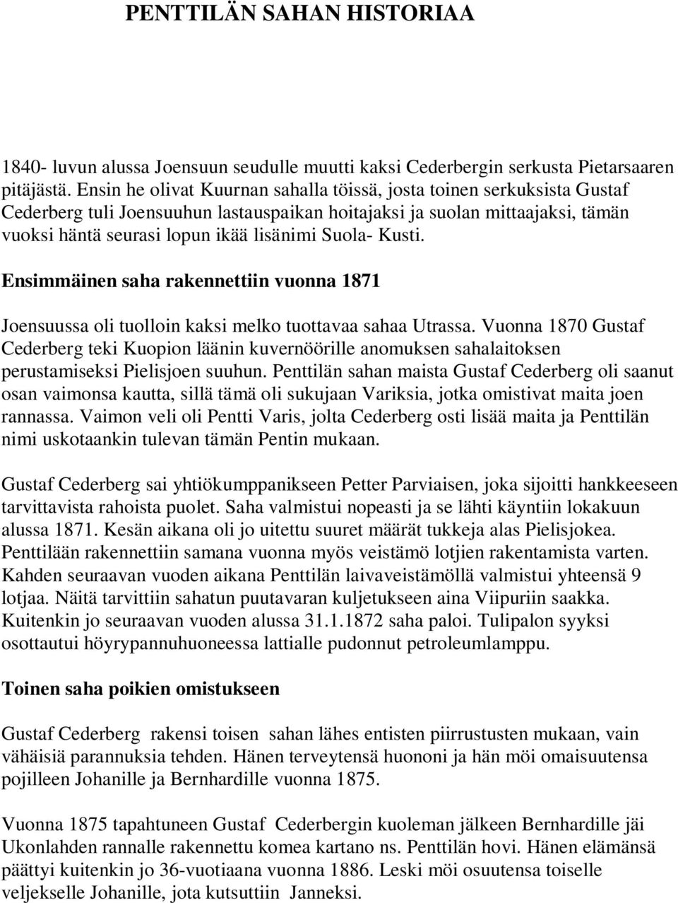 Kusti. Ensimmäinen saha rakennettiin vuonna 1871 Joensuussa oli tuolloin kaksi melko tuottavaa sahaa Utrassa.