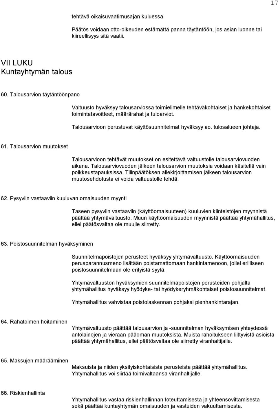Talousarvioon perustuvat käyttösuunnitelmat hyväksyy ao. tulosalueen johtaja. 61. Talousarvion muutokset Talousarvioon tehtävät muutokset on esitettävä valtuustolle talousarviovuoden aikana.