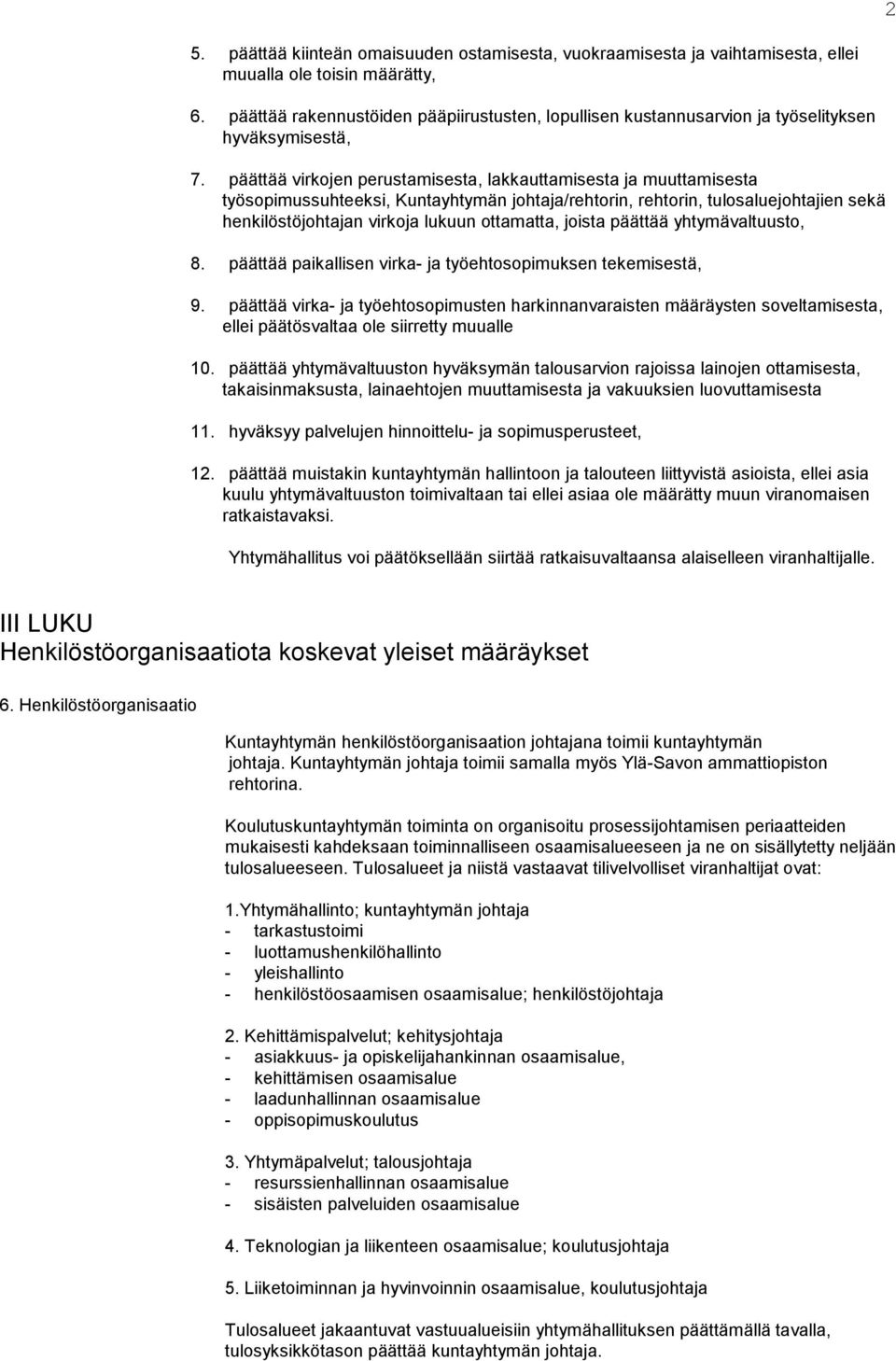 päättää virkojen perustamisesta, lakkauttamisesta ja muuttamisesta työsopimussuhteeksi, Kuntayhtymän johtaja/rehtorin, rehtorin, tulosaluejohtajien sekä henkilöstöjohtajan virkoja lukuun ottamatta,