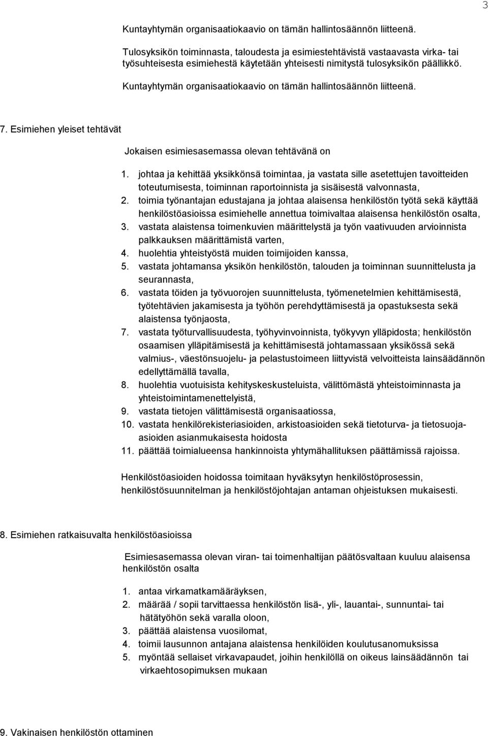 Kuntayhtymän organisaatiokaavio on tämän hallintosäännön liitteenä. 7. Esimiehen yleiset tehtävät Jokaisen esimiesasemassa olevan tehtävänä on 1.