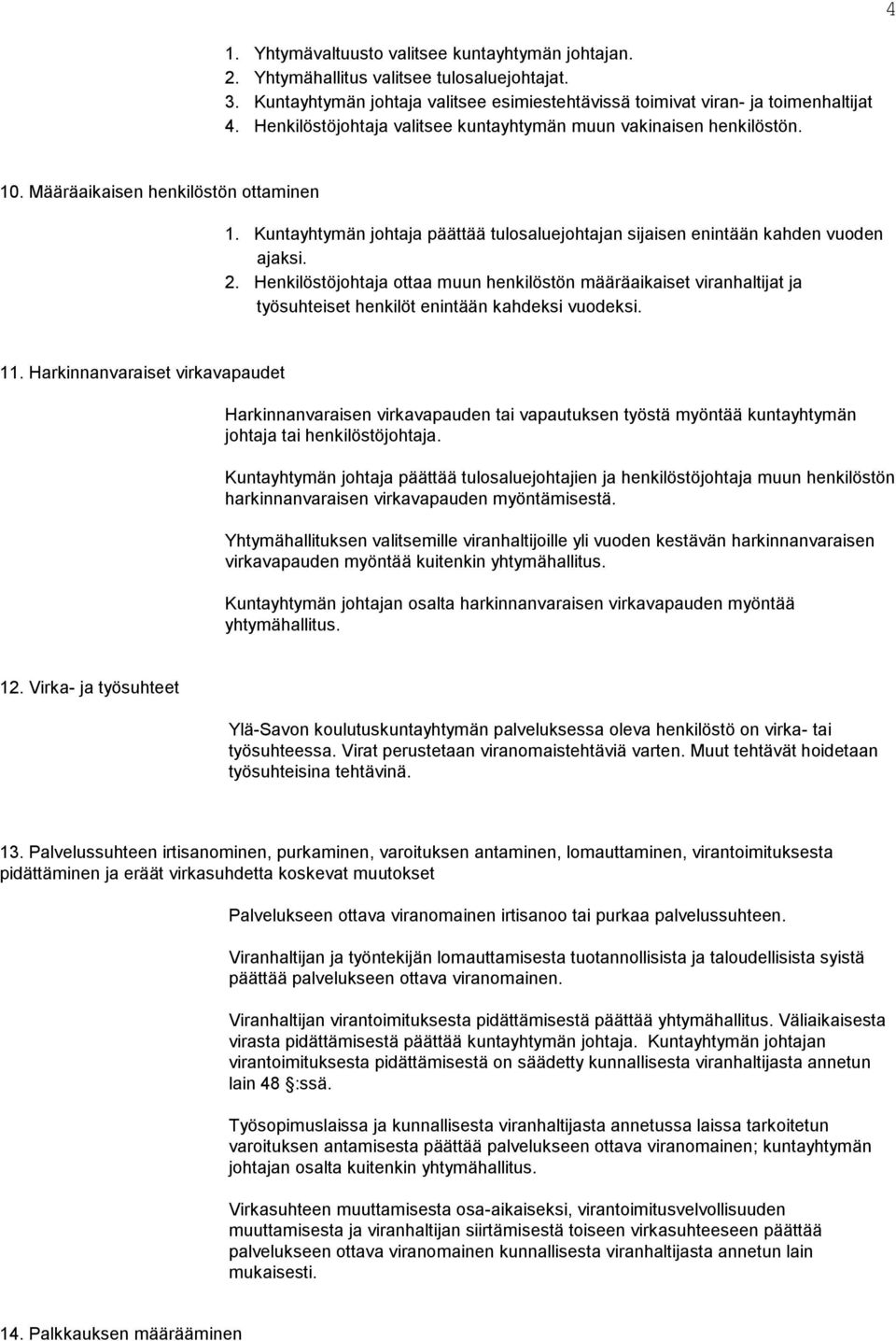2. Henkilöstöjohtaja ottaa muun henkilöstön määräaikaiset viranhaltijat ja työsuhteiset henkilöt enintään kahdeksi vuodeksi. 11.