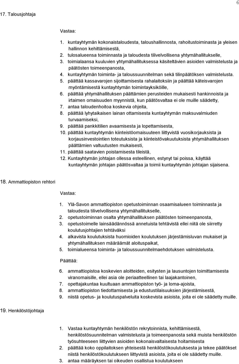 kuntayhtymän toiminta- ja taloussuunnitelman sekä tilinpäätöksen valmistelusta. 5.