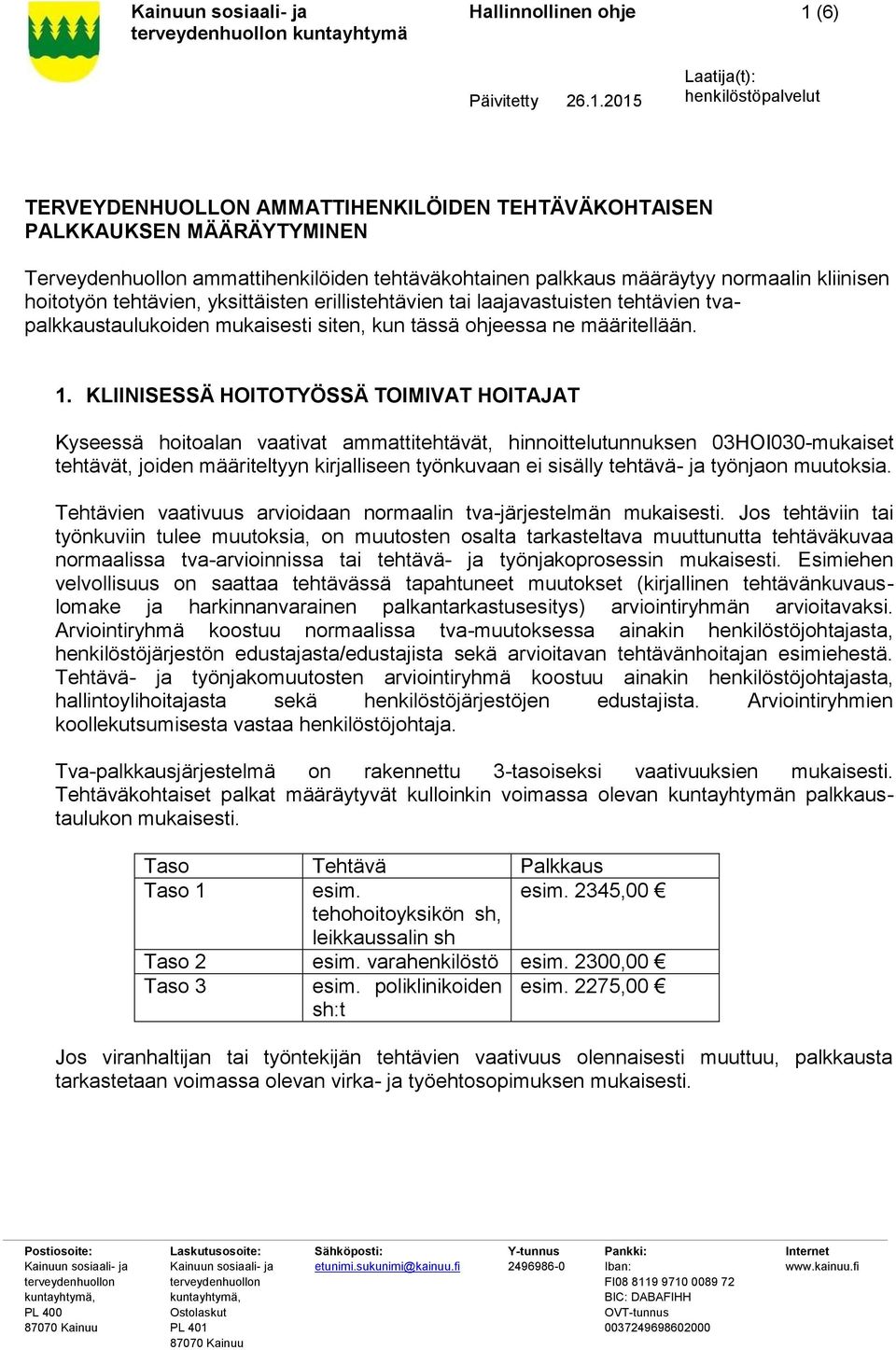 KLIINISESSÄ HOITOTYÖSSÄ TOIMIVAT HOITAJAT Kyseessä hoitoalan vaativat ammattitehtävät, hinnoittelutunnuksen 03HOI030-mukaiset tehtävät, joiden määriteltyyn kirjalliseen työnkuvaan ei sisälly tehtävä-