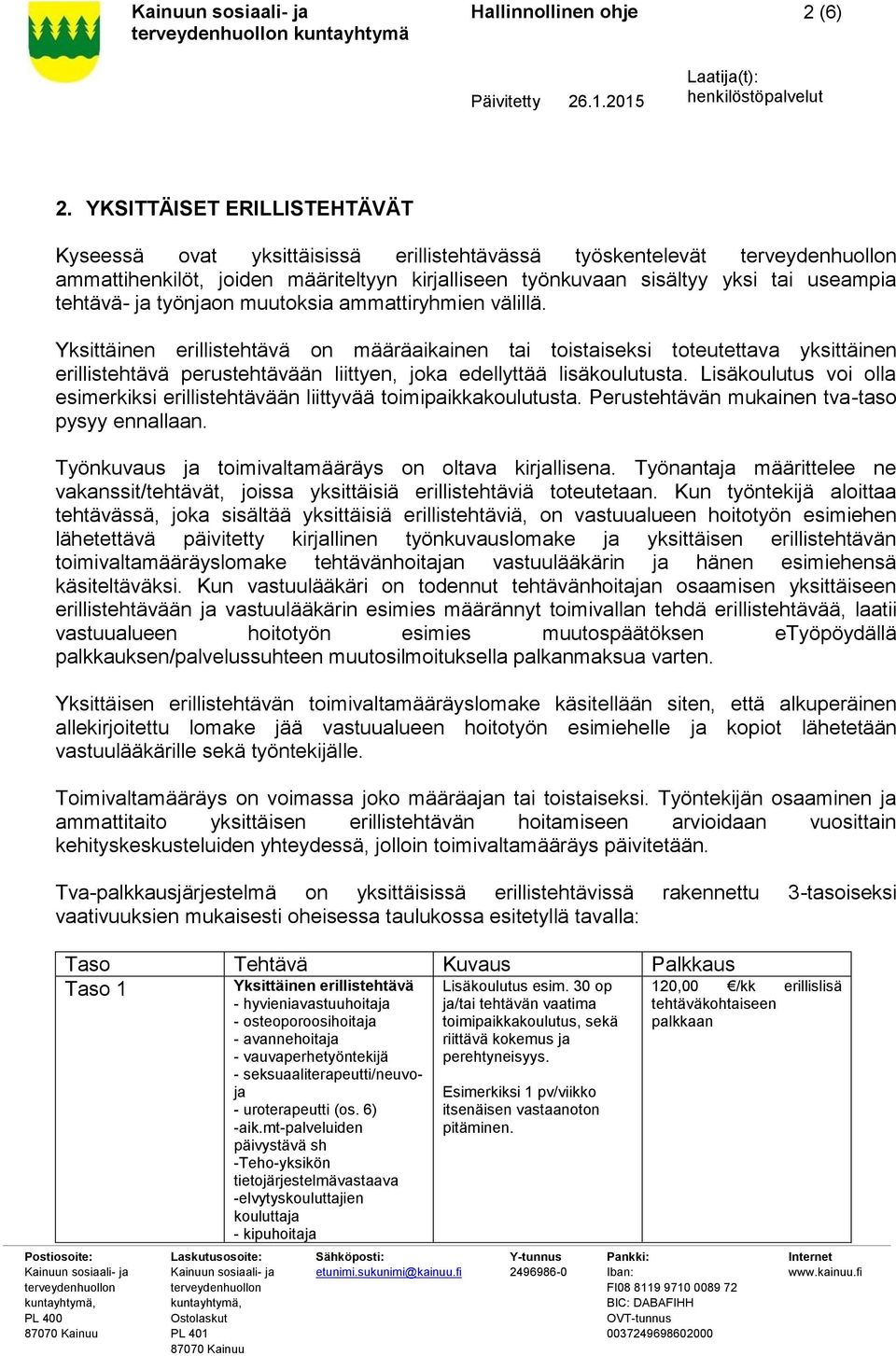 muutoksia ammattiryhmien välillä. Yksittäinen erillistehtävä on määräaikainen tai toistaiseksi toteutettava yksittäinen erillistehtävä perustehtävään liittyen, joka edellyttää lisäkoulutusta.