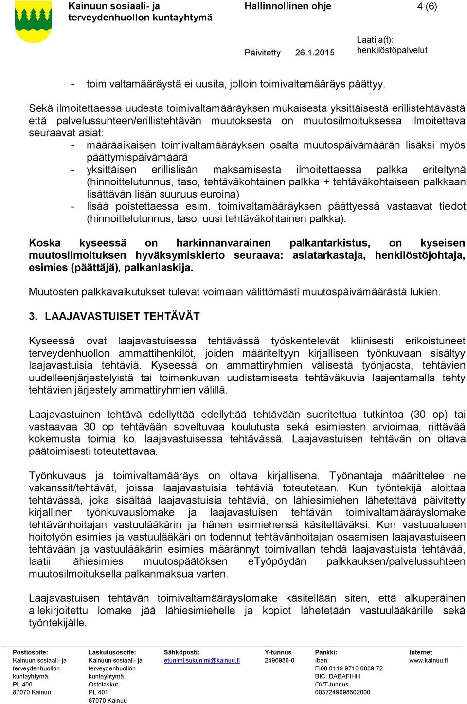 määräaikaisen toimivaltamääräyksen osalta muutospäivämäärän lisäksi myös päättymispäivämäärä - yksittäisen erillislisän maksamisesta ilmoitettaessa palkka eriteltynä (hinnoittelutunnus, taso,