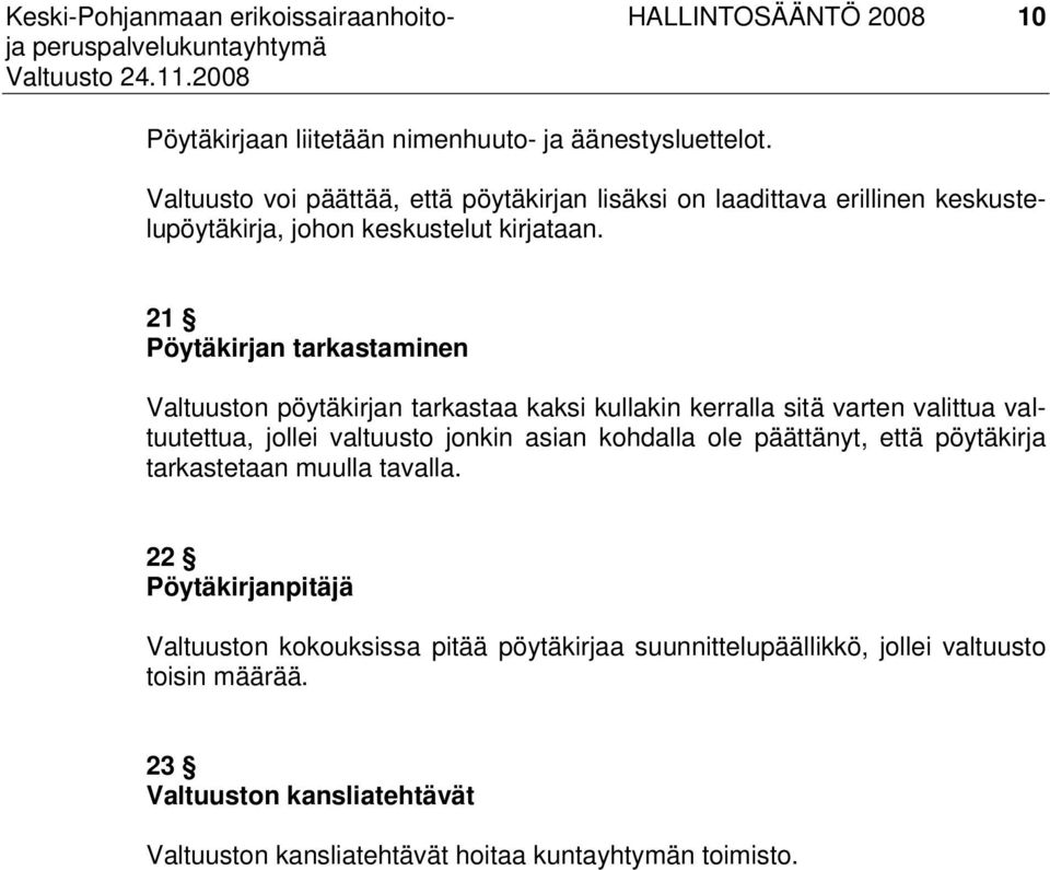 21 Pöytäkirjan tarkastaminen Valtuuston pöytäkirjan tarkastaa kaksi kullakin kerralla sitä varten valittua valtuutettua, jollei valtuusto jonkin asian