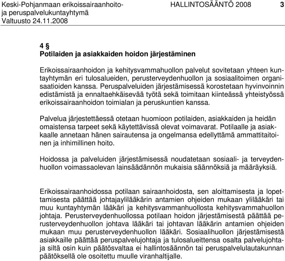 Peruspalveluiden järjestämisessä korostetaan hyvinvoinnin edistämistä ja ennaltaehkäisevää työtä sekä toimitaan kiinteässä yhteistyössä erikoissairaanhoidon toimialan ja peruskuntien kanssa.