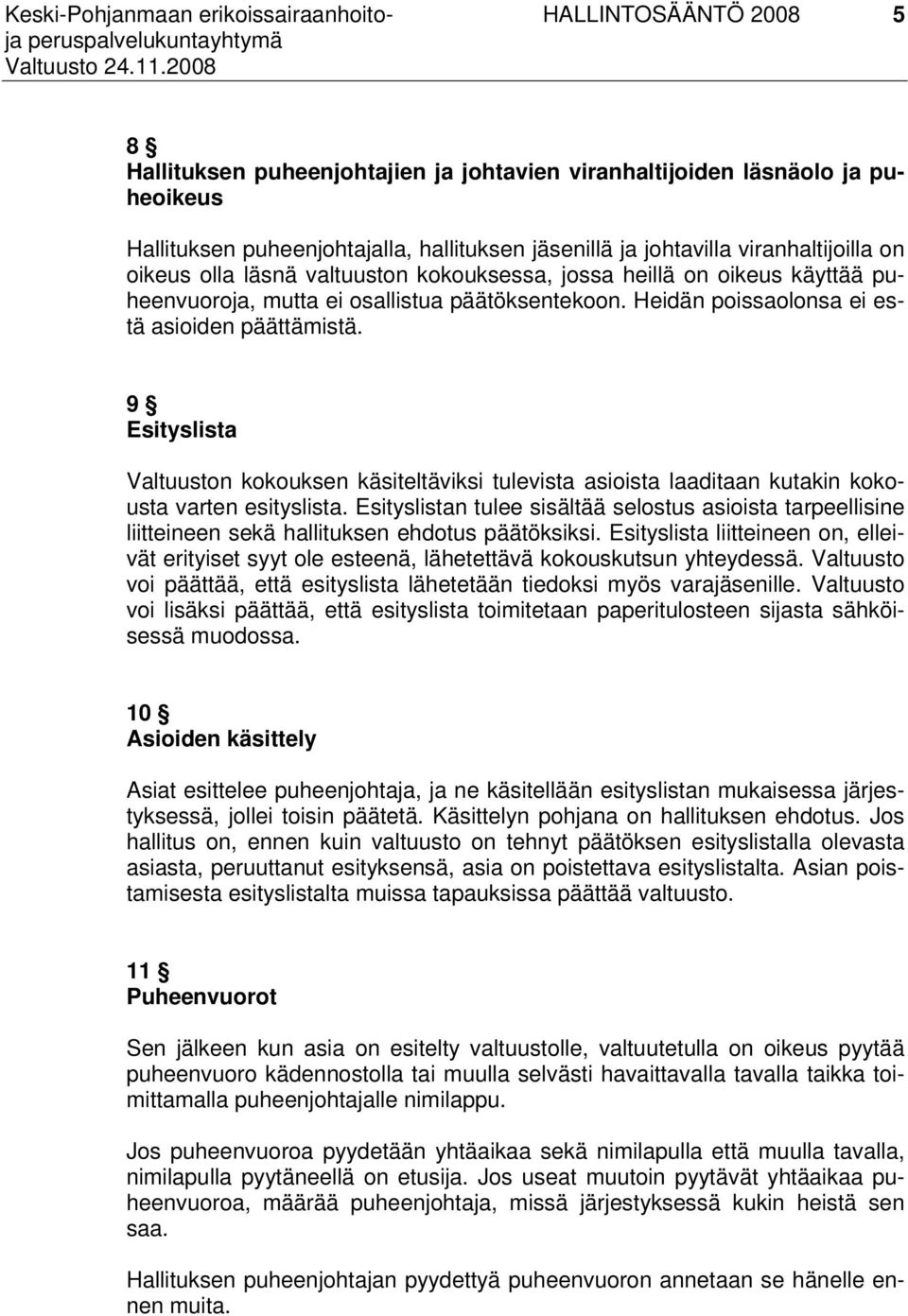 9 Esityslista Valtuuston kokouksen käsiteltäviksi tulevista asioista laaditaan kutakin kokousta varten esityslista.