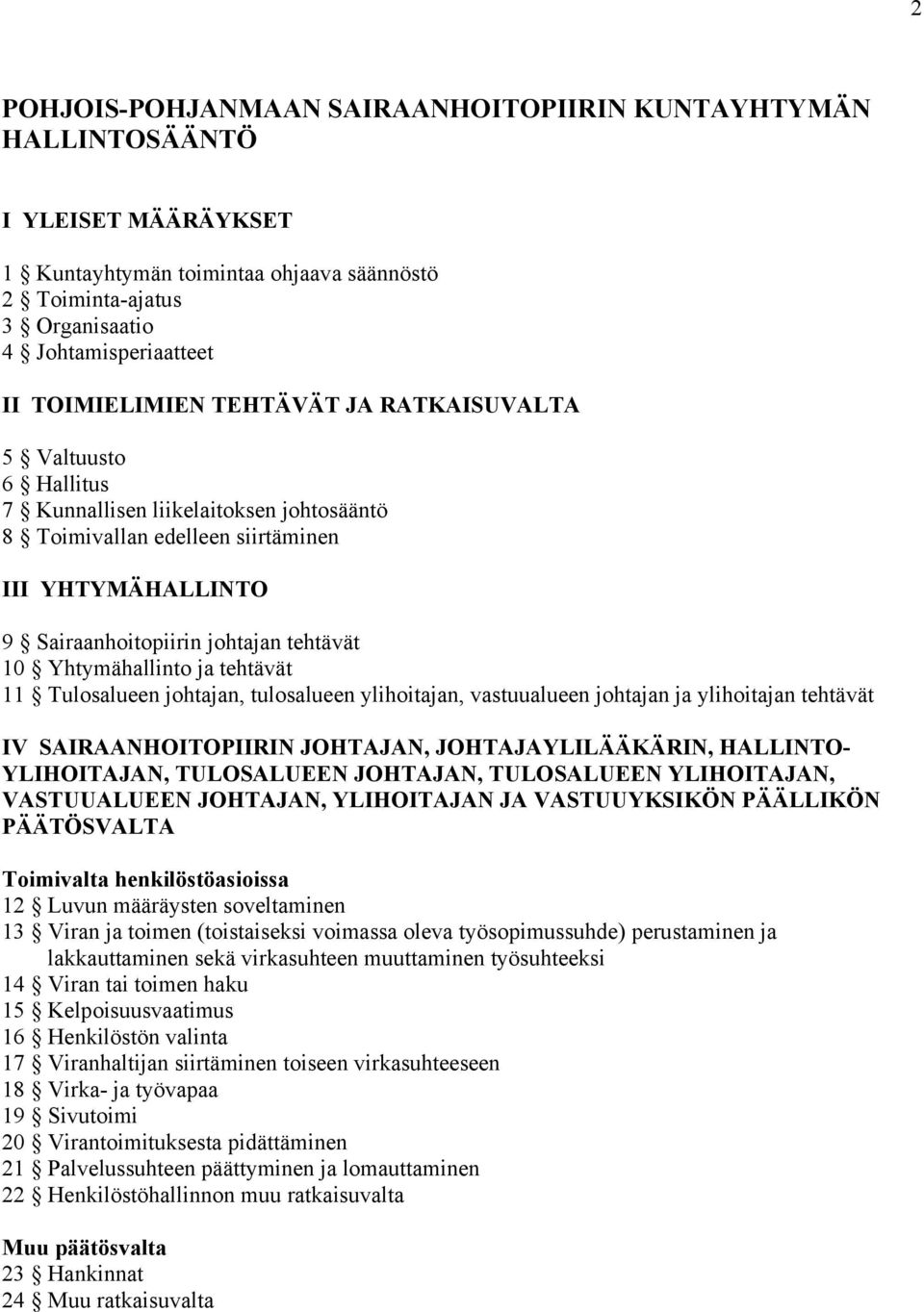 Yhtymähallinto ja tehtävät 11 Tulosalueen johtajan, tulosalueen ylihoitajan, vastuualueen johtajan ja ylihoitajan tehtävät IV SAIRAANHOITOPIIRIN JOHTAJAN, JOHTAJAYLILÄÄKÄRIN, HALLINTO- YLIHOITAJAN,