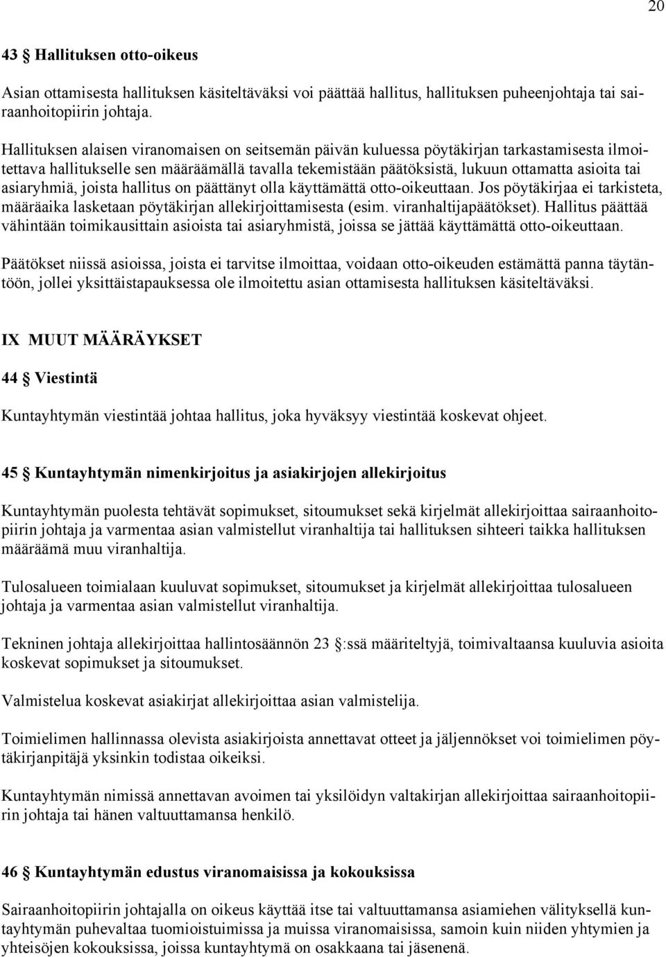 asiaryhmiä, joista hallitus on päättänyt olla käyttämättä otto-oikeuttaan. Jos pöytäkirjaa ei tarkisteta, määräaika lasketaan pöytäkirjan allekirjoittamisesta (esim. viranhaltijapäätökset).