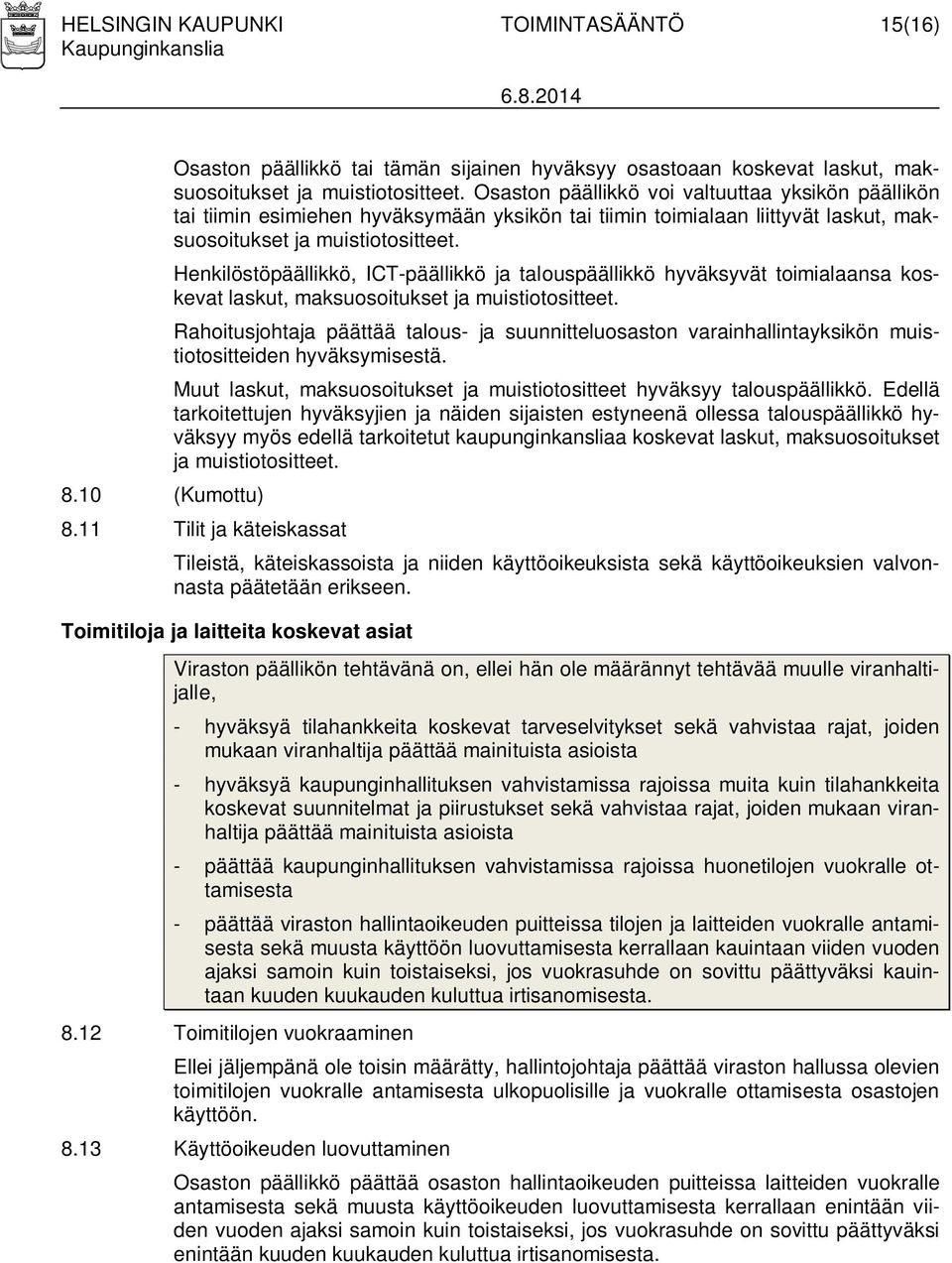 Henkilöstöpäällikkö, ICT-päällikkö ja talouspäällikkö hyväksyvät toimialaansa koskevat laskut, maksuosoitukset ja muistiotositteet.