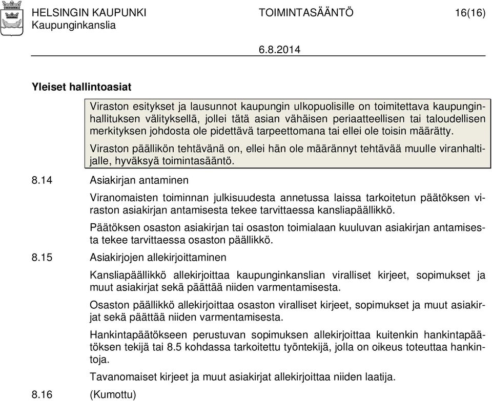 Viraston päällikön tehtävänä on, ellei hän ole määrännyt tehtävää muulle viranhaltijalle, hyväksyä toimintasääntö. 8.