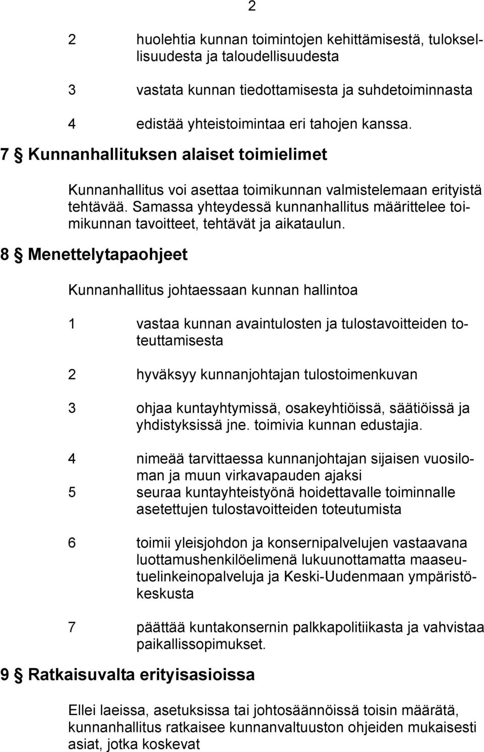 Samassa yhteydessä kunnanhallitus määrittelee toimikunnan tavoitteet, tehtävät ja aikataulun.