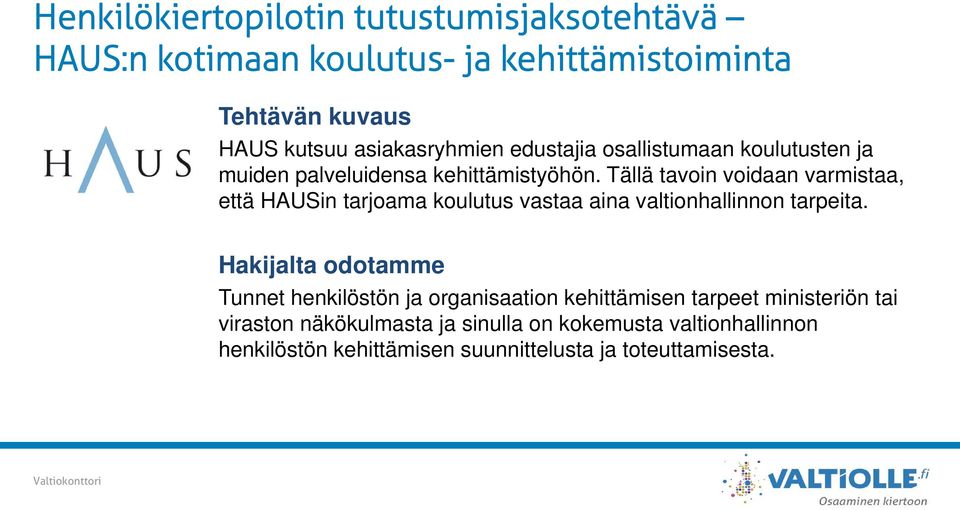 Tällä tavoin voidaan varmistaa, että HAUSin tarjoama koulutus vastaa aina valtionhallinnon tarpeita.