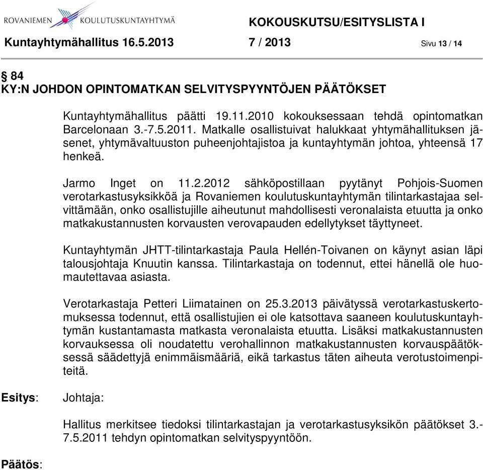 2012 sähköpostillaan pyytänyt Pohjois-Suomen verotarkastusyksikköä ja Rovaniemen koulutuskuntayhtymän tilintarkastajaa selvittämään, onko osallistujille aiheutunut mahdollisesti veronalaista etuutta