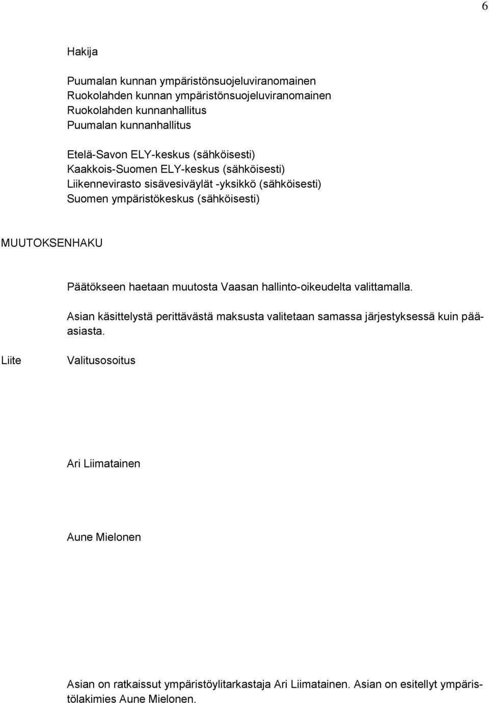 (sähköisesti) MUUTOKSENHAKU Päätökseen haetaan muutosta Vaasan hallinto-oikeudelta valittamalla.