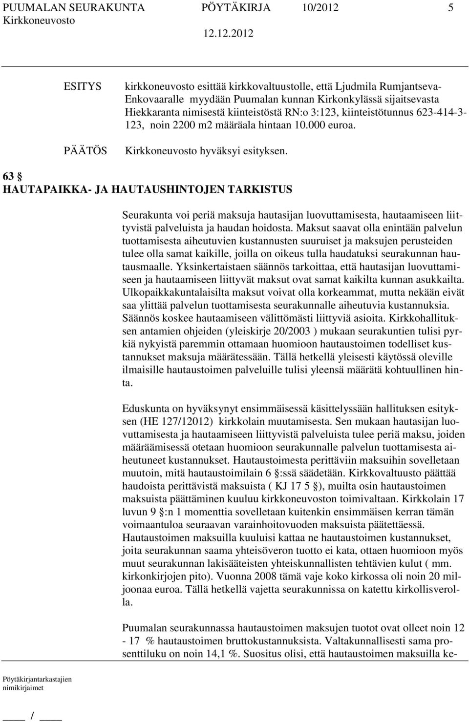 63 HAUTAPAIKKA- JA HAUTAUSHINTOJEN TARKISTUS Seurakunta voi periä maksuja hautasijan luovuttamisesta, hautaamiseen liittyvistä palveluista ja haudan hoidosta.