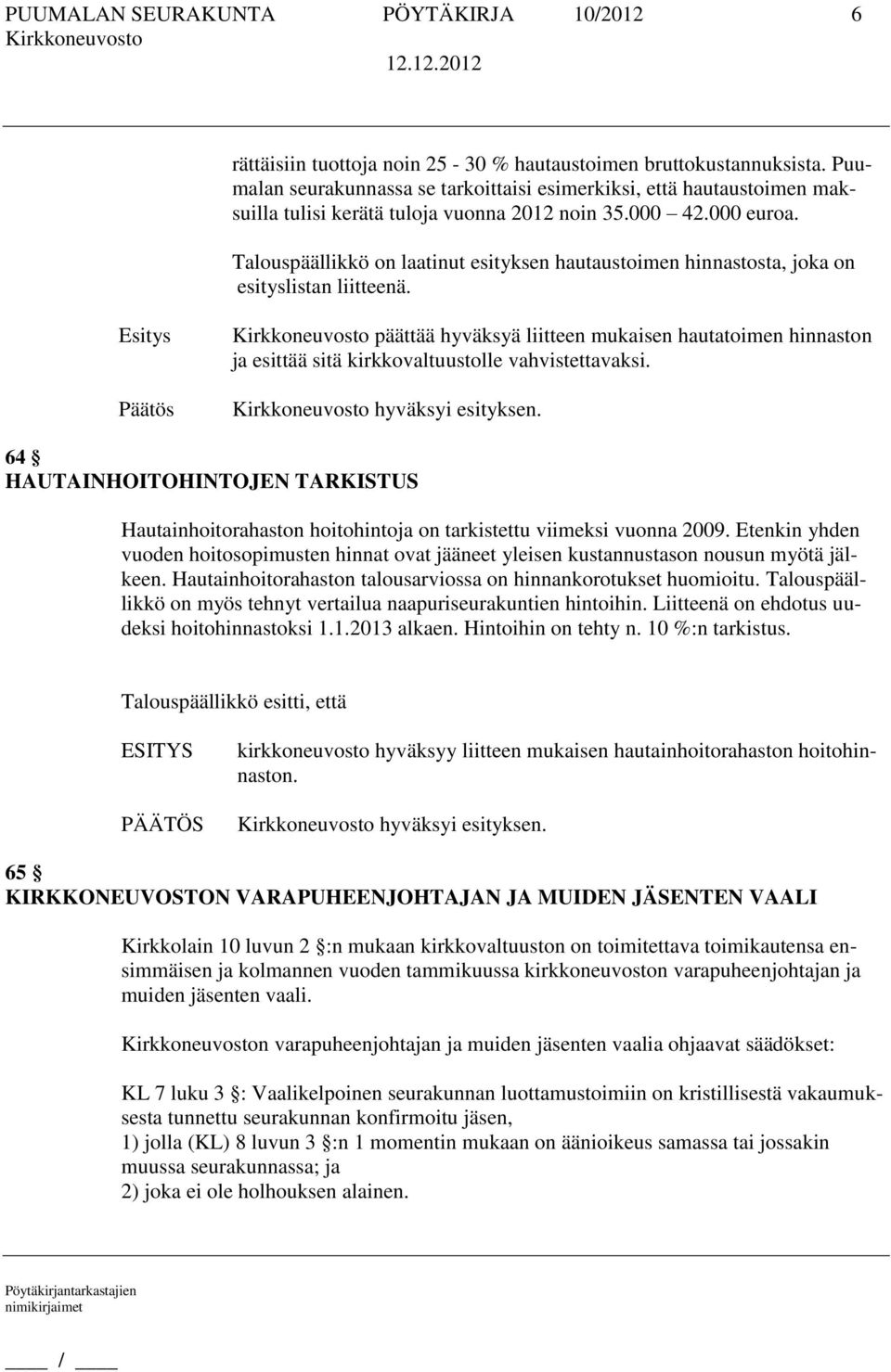 Talouspäällikkö on laatinut esityksen hautaustoimen hinnastosta, joka on esityslistan liitteenä.