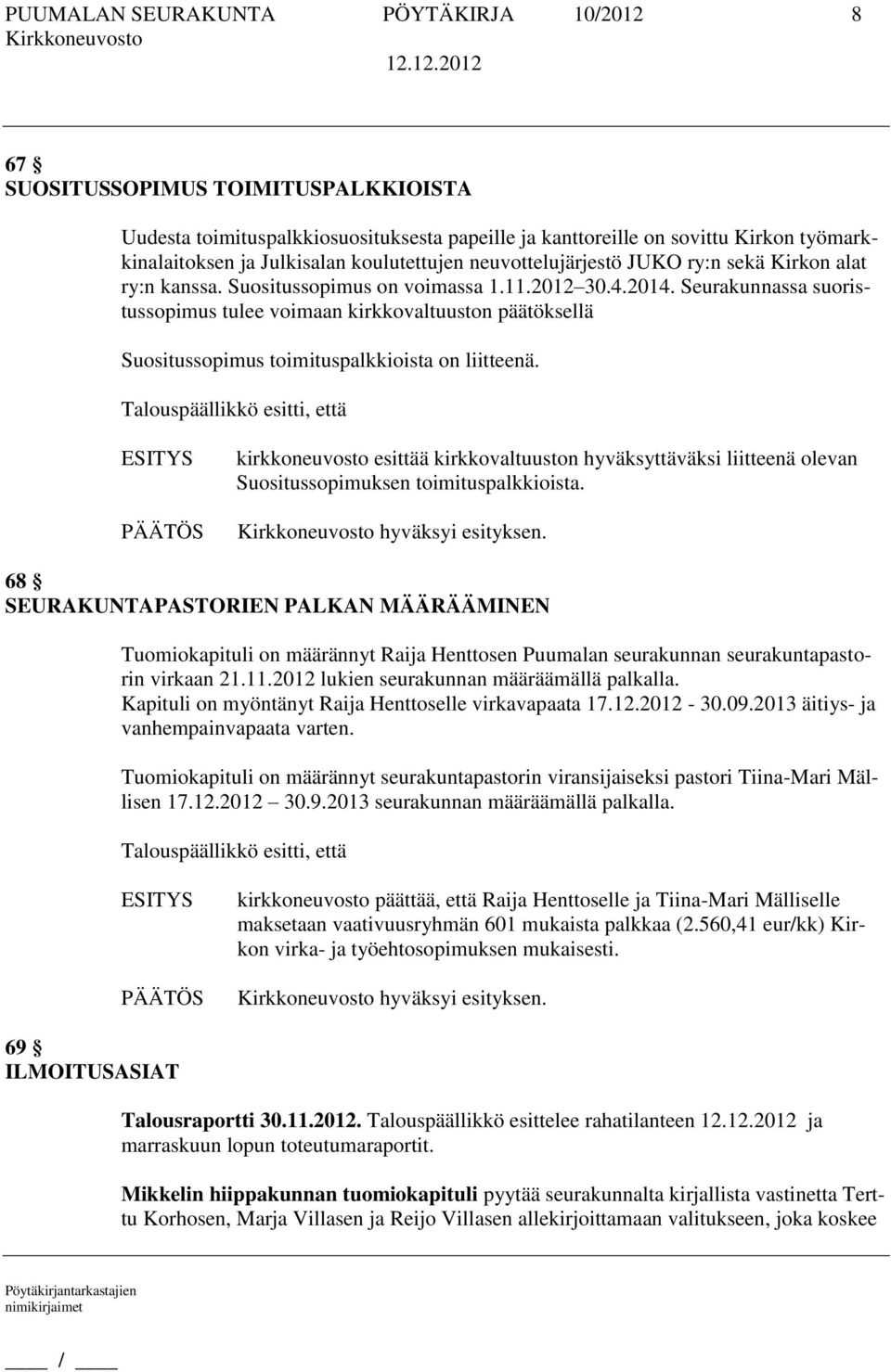 Seurakunnassa suoristussopimus tulee voimaan kirkkovaltuuston päätöksellä Suositussopimus toimituspalkkioista on liitteenä.