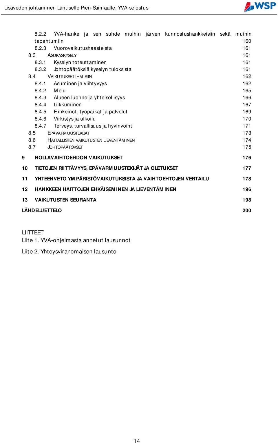 4.7 Terveys, turvallisuus ja hyvinvointi 171 8.5 EPÄVARMUUSTEKIJÄT 173 8.6 HAITALLISTEN VAIKUTUSTEN LIEVENTÄMINEN 174 8.