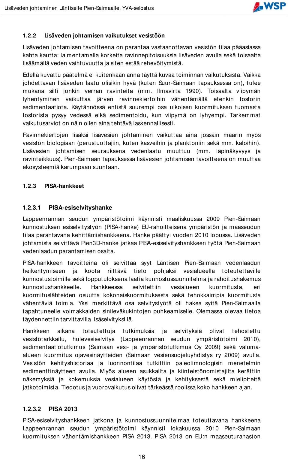 Vaikka johdettavan lisäveden laatu olisikin hyvä (kuten Suur-Saimaan tapauksessa on), tulee mukana silti jonkin verran ravinteita (mm. Ilmavirta 1990).