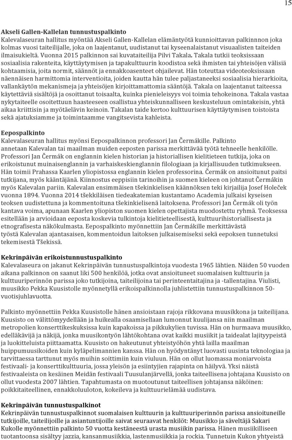 Takala tutkii teoksissaan sosiaalisia rakenteita, käyttäytymisen ja tapakulttuurin koodistoa sekä ihmisten tai yhteisöjen välisiä kohtaamisia, joita normit, säännöt ja ennakkoasenteet ohjailevat.