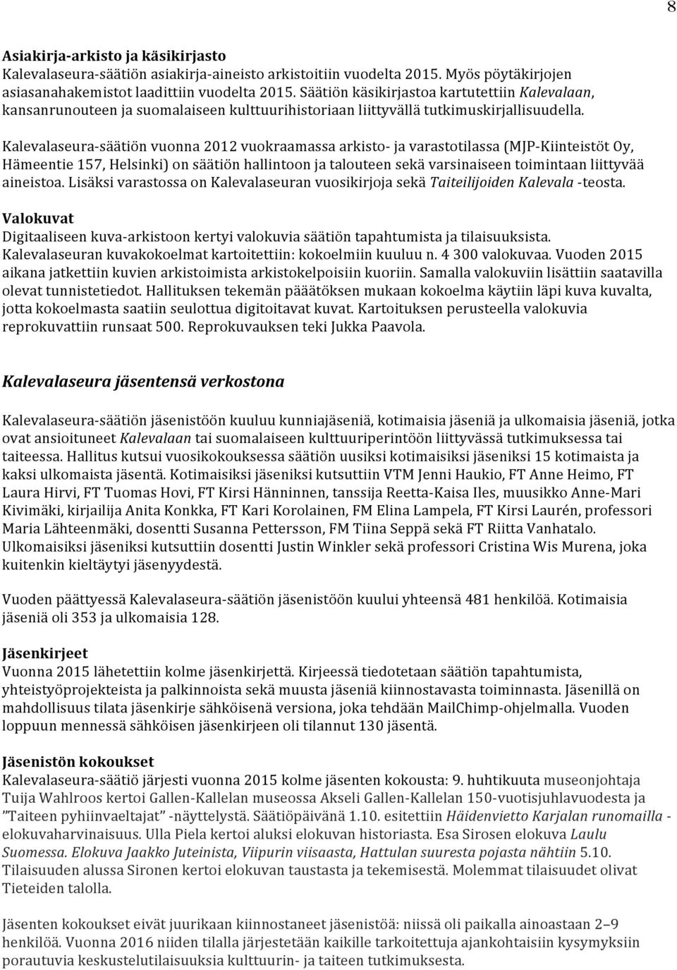 Kalevalaseura-säätiön vuonna 2012 vuokraamassa arkisto- ja varastotilassa (MJP-Kiinteistöt Oy, Hämeentie 157, Helsinki) on säätiön hallintoon ja talouteen sekä varsinaiseen toimintaan liittyvää