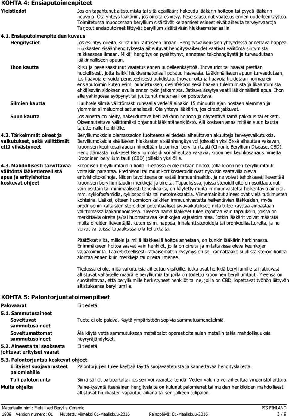 Tarjotut ensiaputoimet liittyvät beryllium sisältävään hiukkasmateriaaliin. 4.1. Ensiaputoimenpiteiden kuvaus Hengitystiet Jos esiintyy oireita, siirrä uhri raittiiseen ilmaan.