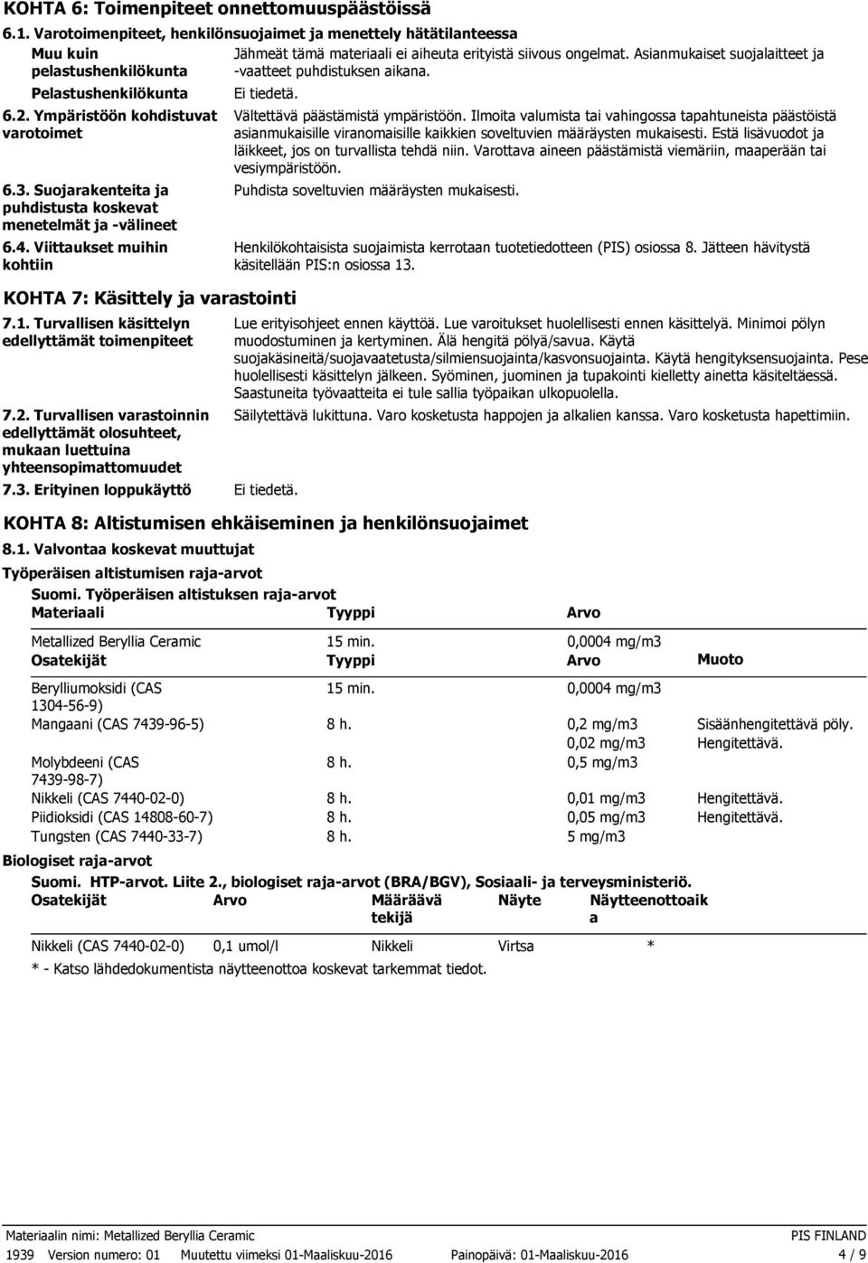 Suojarakenteita ja puhdistusta koskevat menetelmät ja välineet 6.4. Viittaukset muihin kohtiin KOHTA 7: Käsittely ja varastointi 7.1. Turvallisen käsittelyn edellyttämät toimenpiteet 7.2.