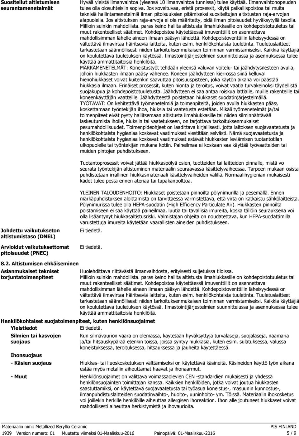 Jos altistuksen rajaarvoja ei ole määritetty, pidä ilman pitoisuudet hyväksytyllä tasolla. Millloin suinkin mahdollista.