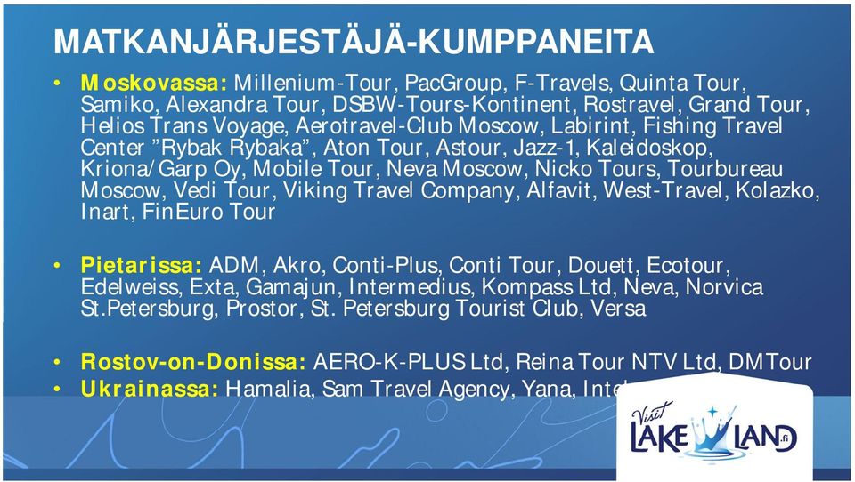 Tour, Viking Travel Company, Alfavit, West-Travel, Kolazko, Inart, FinEuro Tour Pietarissa: ADM, Akro, Conti-Plus, Conti Tour, Douett, Ecotour, Edelweiss, Exta, Gamajun, Intermedius,