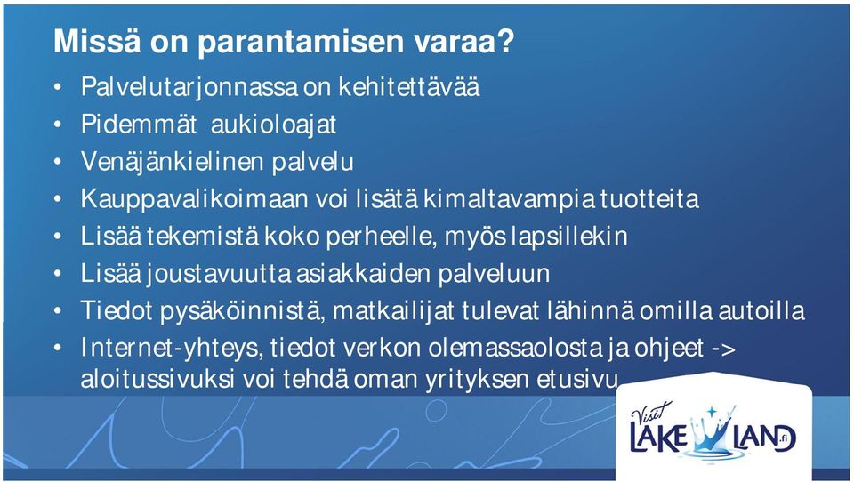 lisätä kimaltavampia tuotteita Lisää tekemistä koko perheelle, myös lapsillekin Lisää joustavuutta