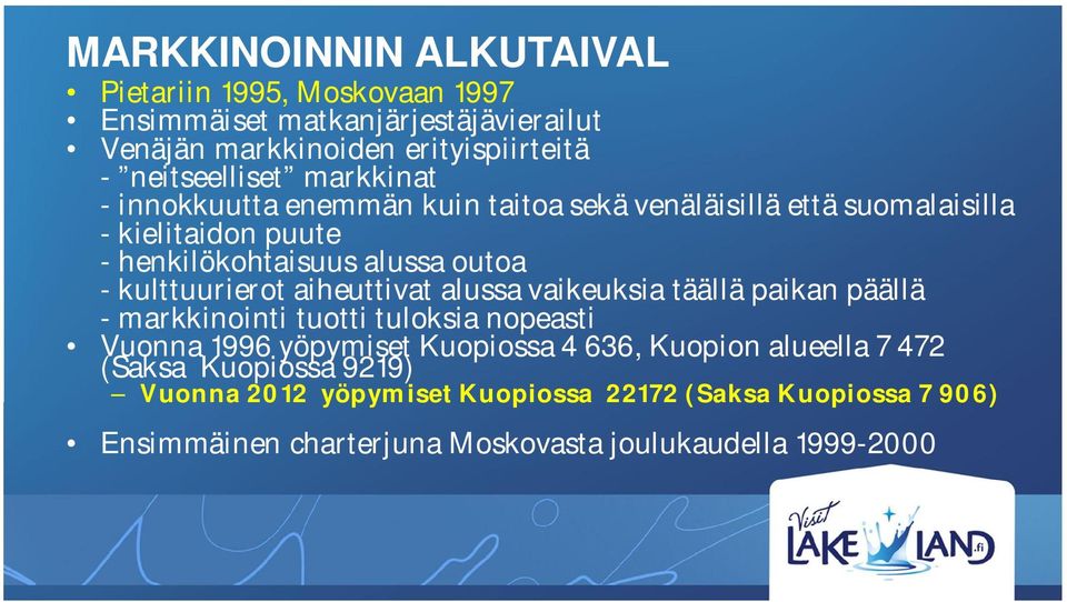 kulttuurierot aiheuttivat alussa vaikeuksia täällä paikan päällä - markkinointi tuotti tuloksia nopeasti Vuonna 1996 yöpymiset Kuopiossa 4 636,