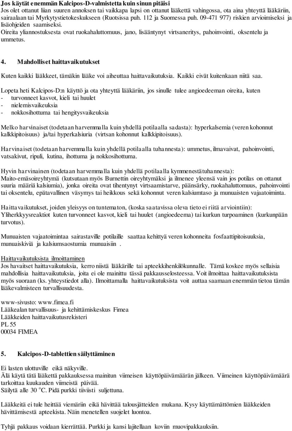 Oireita yliannostuksesta ovat ruokahaluttomuus, jano, lisääntynyt virtsaneritys, pahoinvointi, oksentelu ja ummetus. 4.