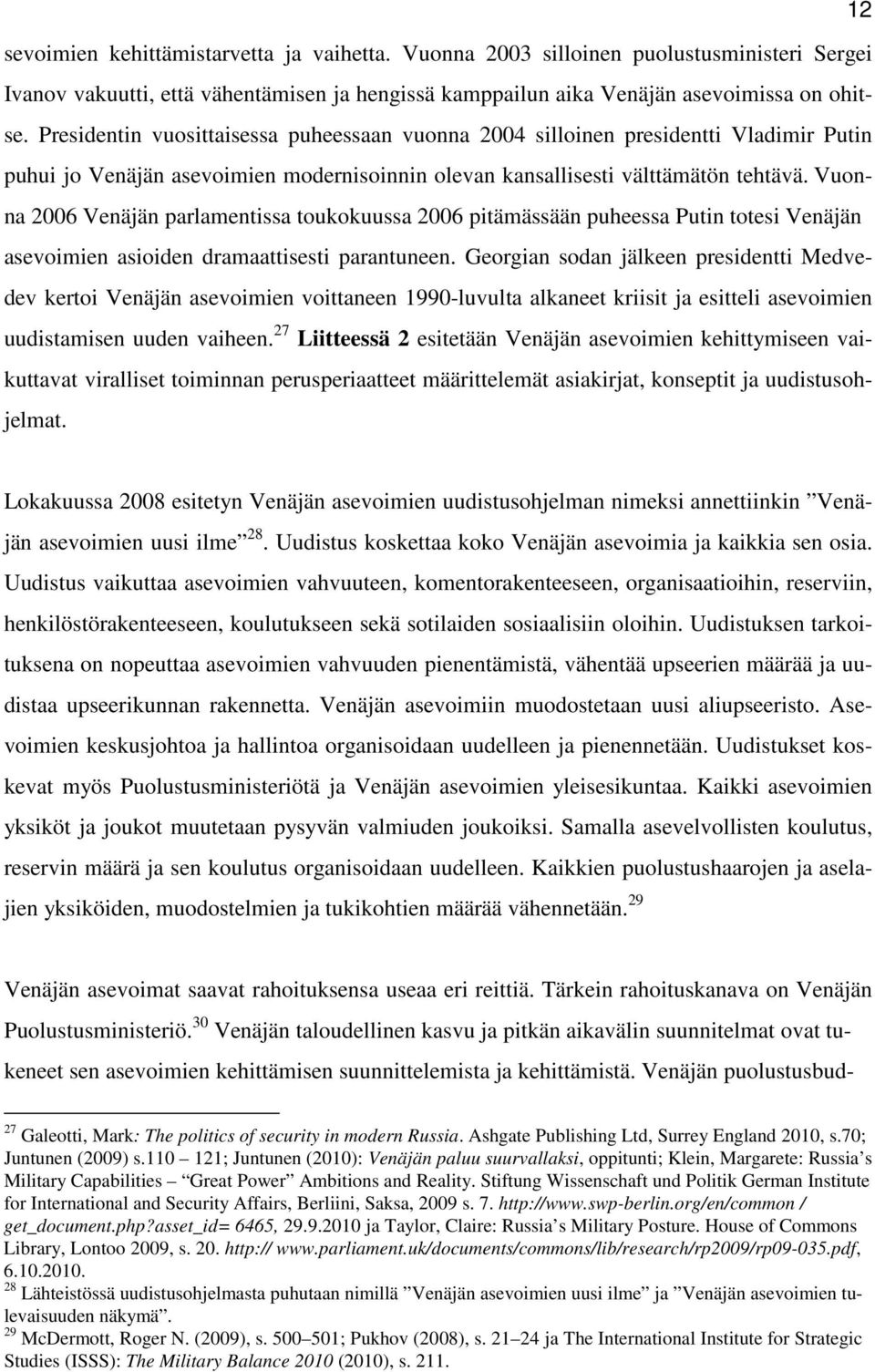 Vuonna 2006 Venäjän parlamentissa toukokuussa 2006 pitämässään puheessa Putin totesi Venäjän asevoimien asioiden dramaattisesti parantuneen.