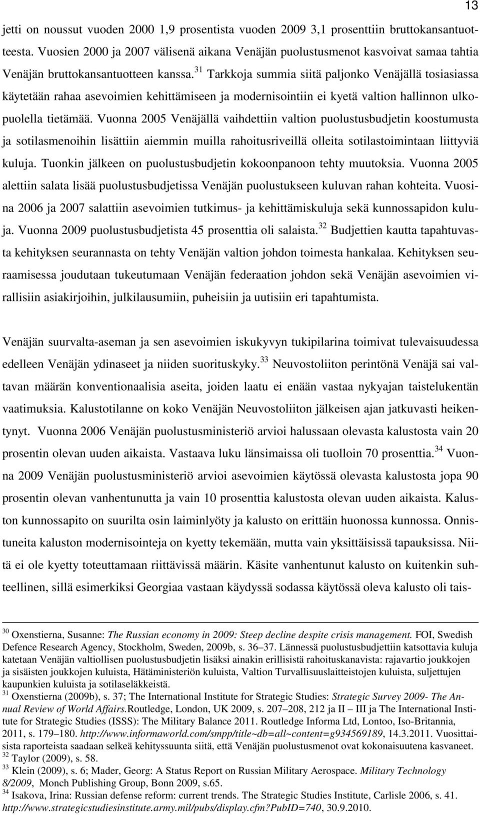 31 Tarkkoja summia siitä paljonko Venäjällä tosiasiassa käytetään rahaa asevoimien kehittämiseen ja modernisointiin ei kyetä valtion hallinnon ulkopuolella tietämää.