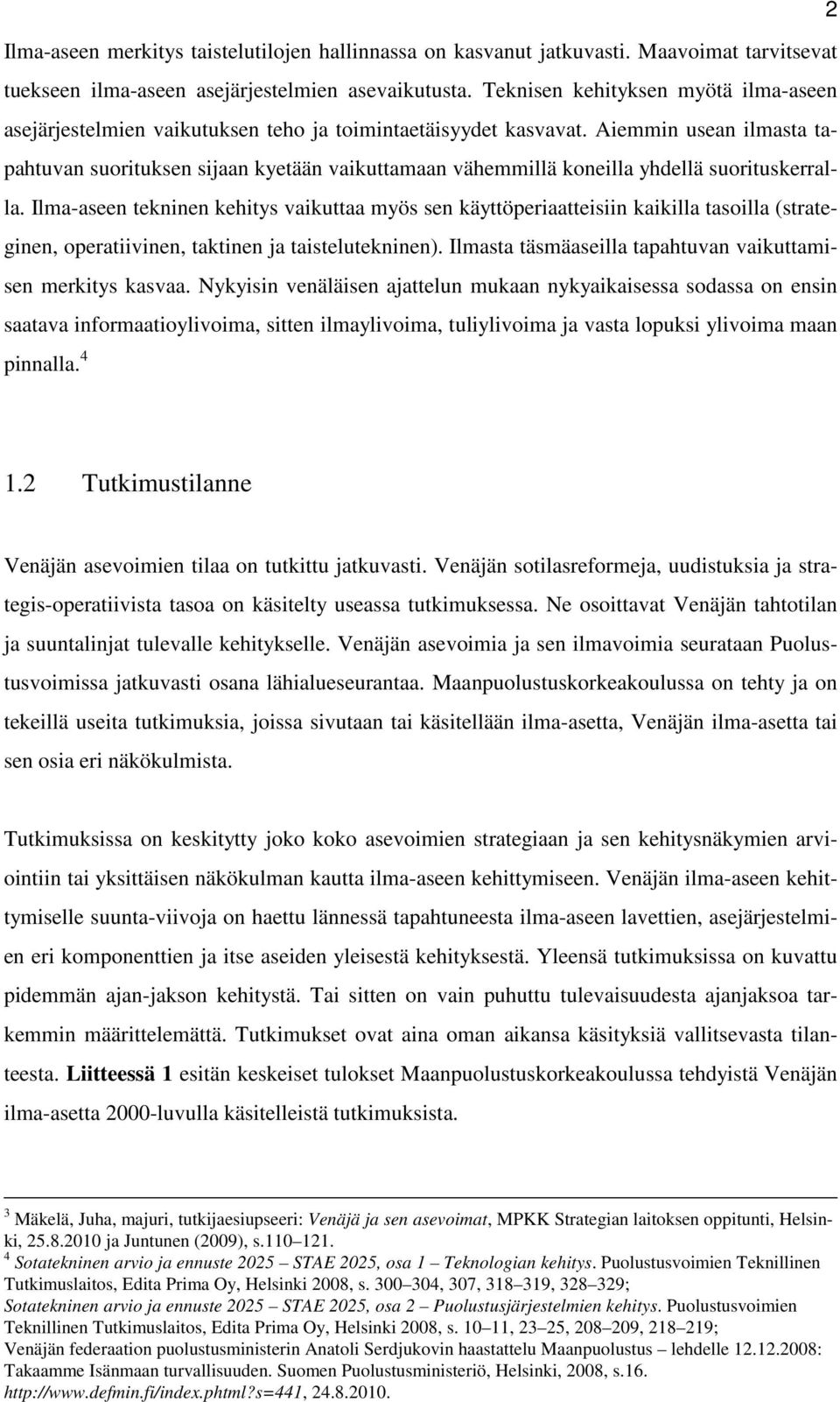 Aiemmin usean ilmasta tapahtuvan suorituksen sijaan kyetään vaikuttamaan vähemmillä koneilla yhdellä suorituskerralla.